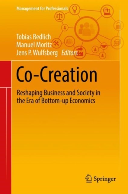 Co-Creation - Reshaping Business and Society in the Era of Bottom-up Economics