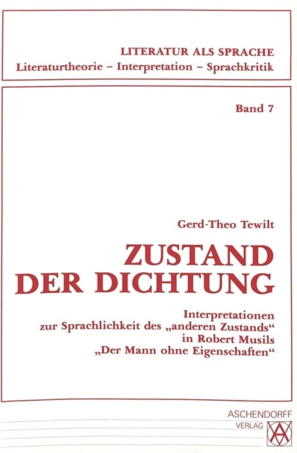 Zustand der Dichtung - Interpretationen zur Sprachlichkeit des «anderen Zustands» in Robert Musils «Der Mann ohne Eigenschaften»