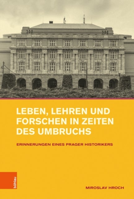 Leben, Lehren und Forschen in Zeiten des Umbruchs - Erinnerungen eines Prager Historikers