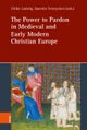 The Power to Pardon in Medieval and Early Modern Christian Europe