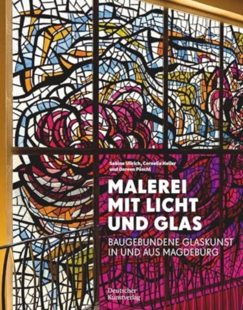 Malerei mit Licht und Glas - Baugebundene Glaskunst in und aus Magdeburg