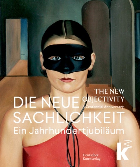 Die Neue Sachlichkeit / The New Objectivity - Ein Jahrhundertjubilaum / A Centennial