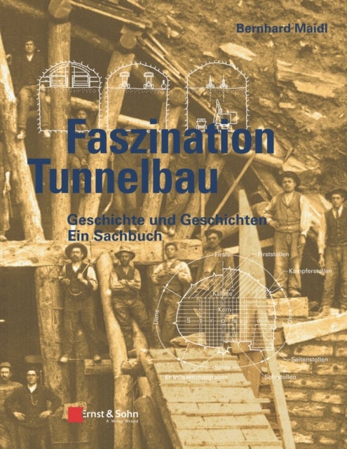 Faszination Tunnelbau - Geschichte und Geschichten - ein Sachbuch