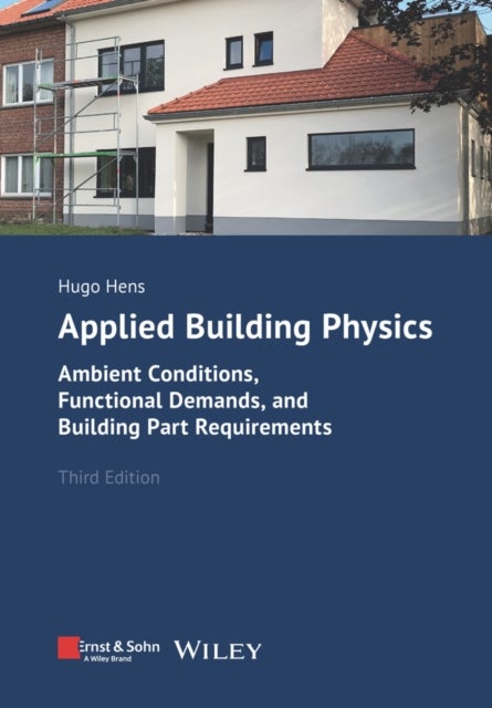 Applied Building Physics - Ambient Conditions, Functional Demands, and Building Part Requirements