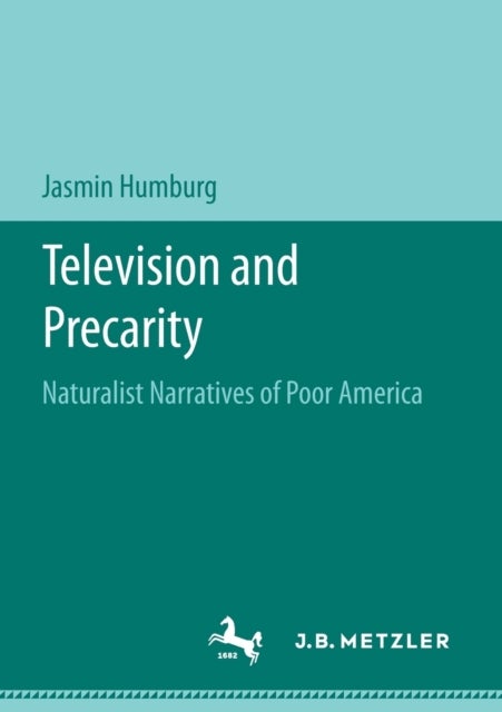 Television and Precarity - Naturalist Narratives of Poor America