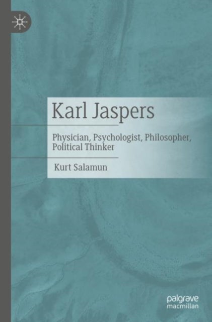 Karl Jaspers - Physician, Psychologist, Philosopher, Political Thinker