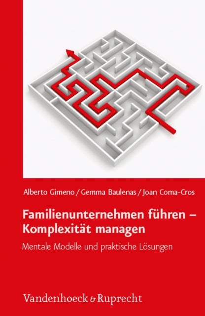Familienunternehmen fuhren – Komplexitat managen - Mentale Modelle und praktische Losungen