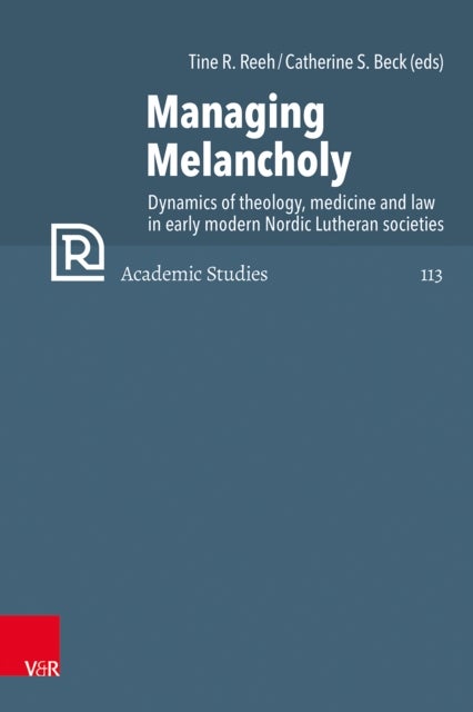 Managing Melancholy - Dynamics of theology, medicine and law in early modern Nordic Lutheran societies