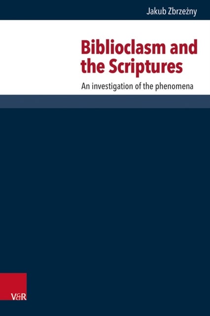 Biblioclasm and the Scriptures - An investigation of the phenomena