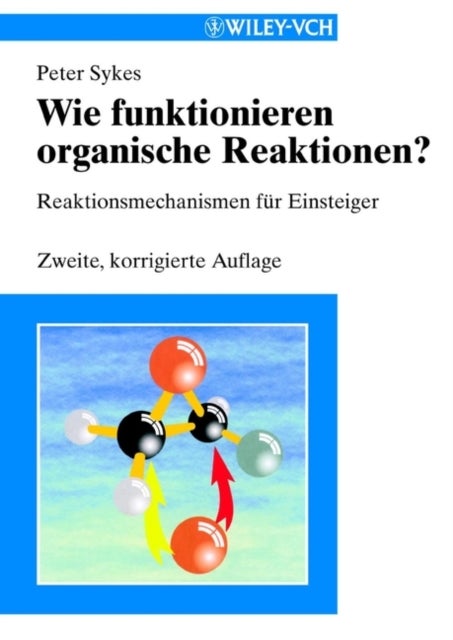 Wie funktionieren organische Reaktionen? - Reaktionsmechanismen fur Einsteiger