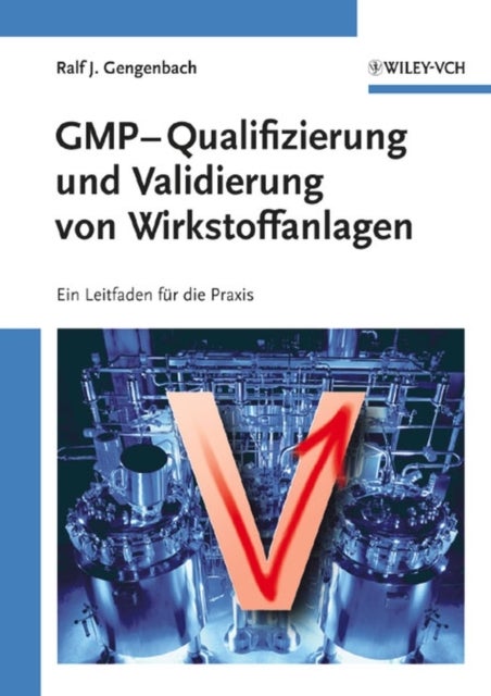GMP-Qualifizierung und Validierung von Wirkstoffanlagen - Ein Leitfaden fur die Praxis