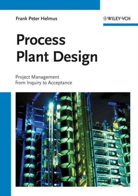 Process Plant Design - Project Management from Inquiry to Acceptance