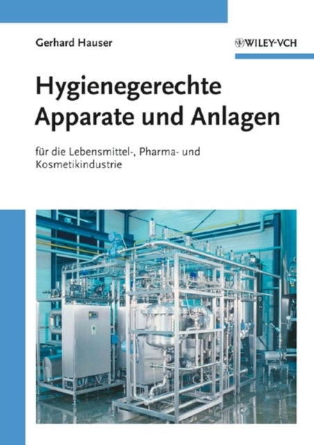 Hygienegerechte Apparate und Anlagen - In der Lebensmittel-, Pharma- und Kosmetikindustrie