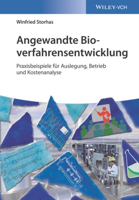 Angewandte Bioverfahrensentwicklung - Praxisbeispiele fur Auslegung, Betrieb und Kostenanalyse
