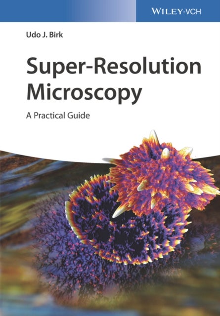 Super-Resolution Microscopy - A Practical Guide