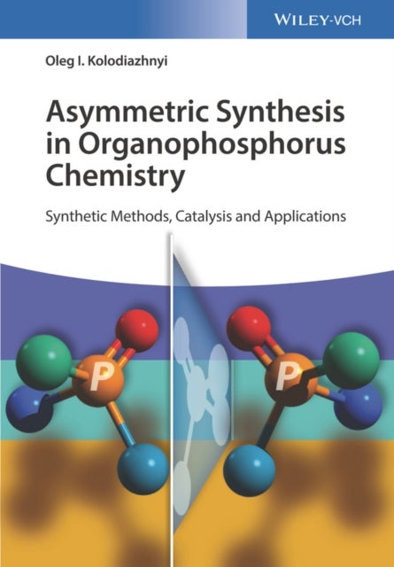 Asymmetric Synthesis in Organophosphorus Chemistry - Synthetic Methods, Catalysis, and Applications