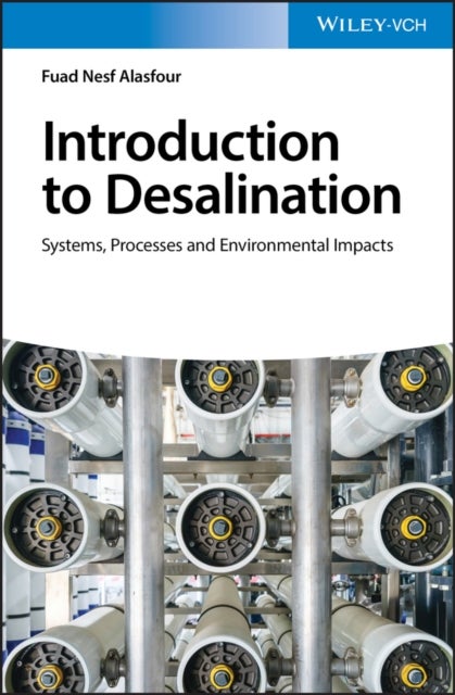 Introduction to Desalination - Systems, Processes and Environmental Impacts