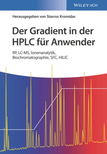 Der Gradient in der HPLC fur Anwender - RP, LC-MS, Ionenanalytik, Biochromatographie, SFC, HILIC