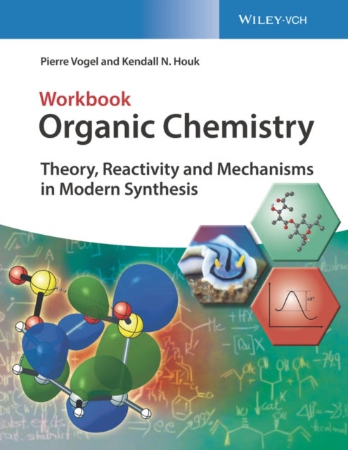 Organic Chemistry Workbook - Theory, Reactivity and Mechanisms in Modern Synthesis