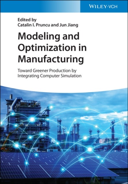 Modeling and Optimization in Manufacturing - Toward Greener Production by Integrating Computer Simulation