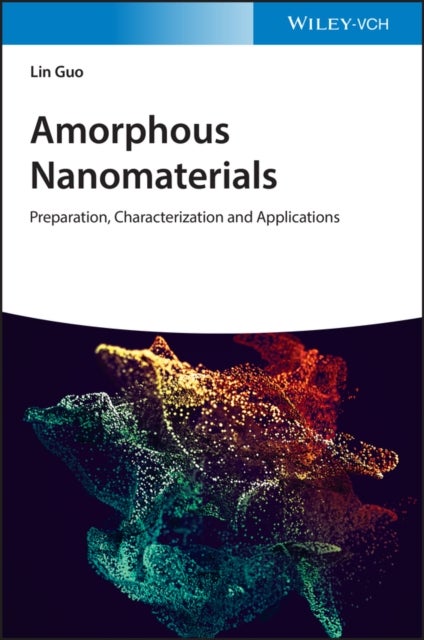 Amorphous Nanomaterials - Preparation, Characterization and Applications