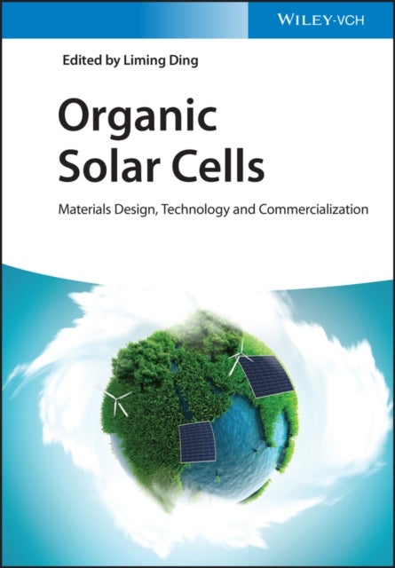 Organic Solar Cells - Materials Design, Technology and Commercialization