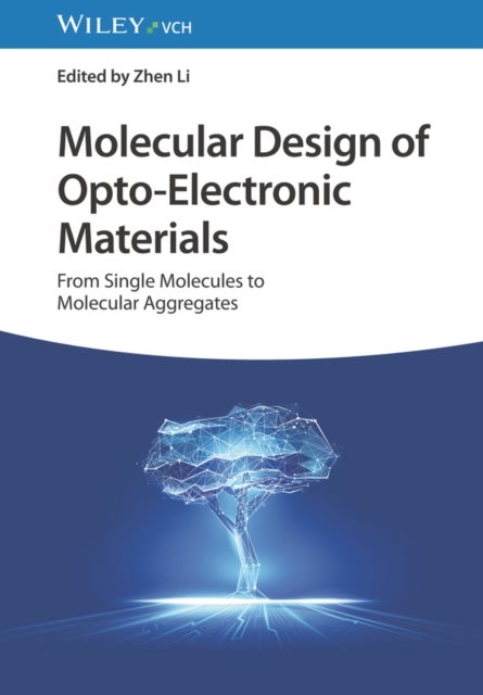 Molecular Design of Opto¿Electronic Materials ¿ From Single Molecules to Molecular Aggregates - From Single Molecules to Molecular Aggregates