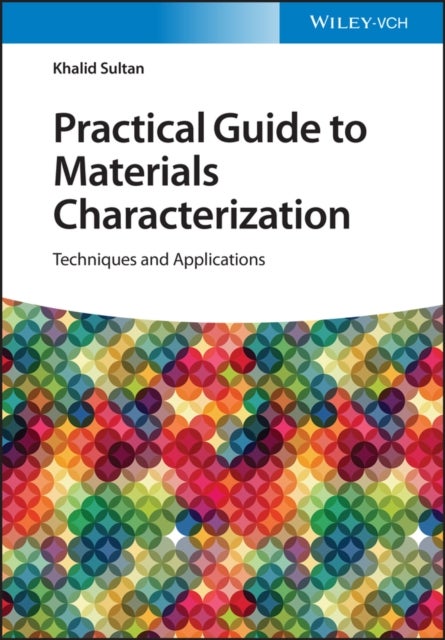 Practical Guide to Materials Characterization - Techniques and Applications