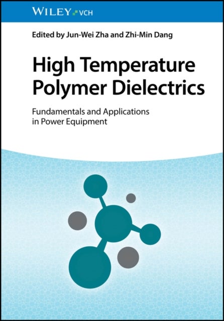 High Temperature Polymer Dielectrics - Fundamentals and Applications in Power Equipment