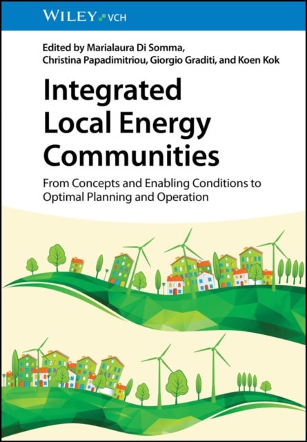 Integrated Local Energy Communities - From Concepts and Enabling Conditions to Optimal Planning and Operation