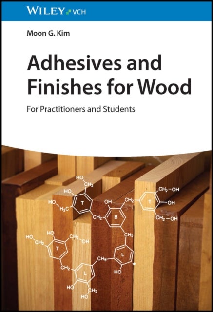 Adhesives and Finishes for Wood - For Practitioners and Students