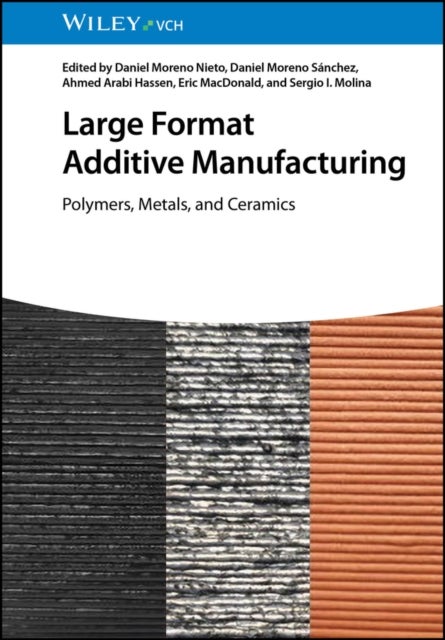 Large Format Additive Manufacturing - Polymers, Metals, and Ceramics