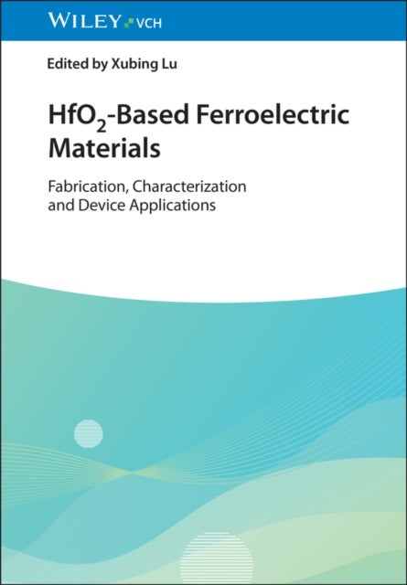 HfO2-Based Ferroelectric Materials - Fabrication, Characterization and Device Applications