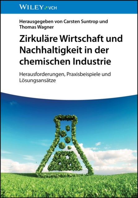 Zirkulare Wirtschaft und Nachhaltigkeit in der chemischen Industrie - Herausforderungen, Praxisbeispiele und Losungsansatze