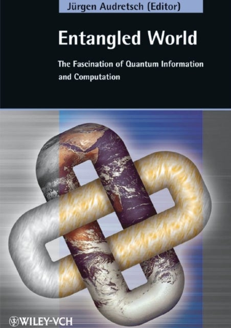 Entangled World - The Fascination of Quantum Information and Computation