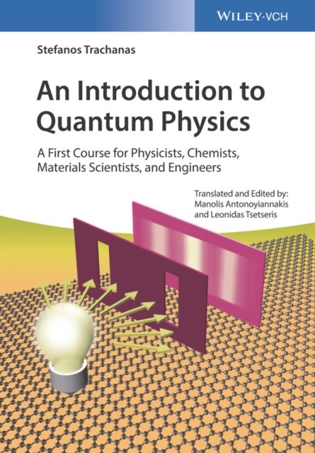 An Introduction to Quantum Physics - A First Course for Physicists, Chemists, Materials Scientists, and Engineers