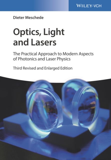 Optics, Light and Lasers - The Practical Approach to Modern Aspects of Photonics and Laser Physics
