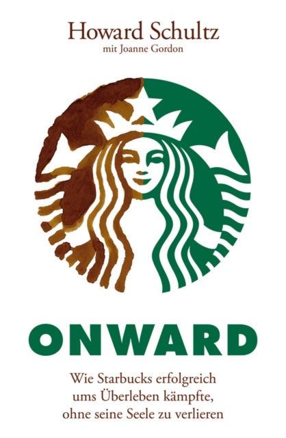 Onward - Wie Starbucks erfolgreich ums Uberleben kampfte, ohne seine Seele zu verlieren