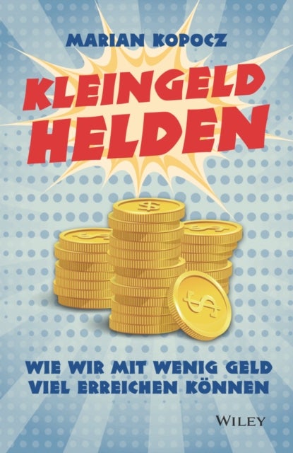 Kleingeldhelden - Wie wir mit wenig Geld viel erreichen konnen