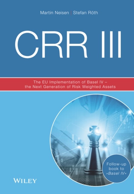 CRR III - The EU Implementation of Basel IV - the Next Generation of Risk Weighted Assets