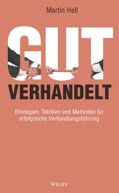 Gut verhandelt - Strategien, Taktiken und Methoden fur erfolgreiche Verhandlungsfuhrung