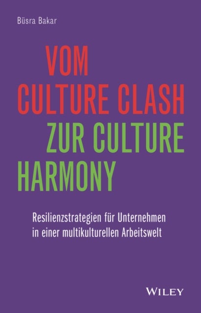 Vom Culture Clash zur Culture Harmony - Resilienzstrategien fur Unternehmen in einer multikulturellen Arbeitswelt
