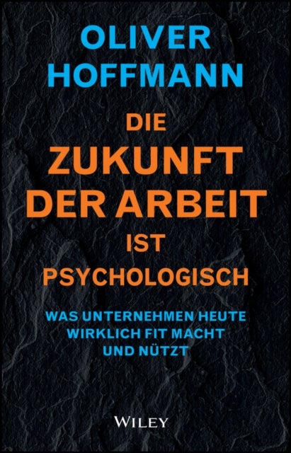 Die Zukunft der Arbeit ist psychologisch - Was Unternehmen heute wirklich fit macht und nutzt