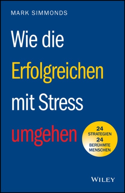 Wie die Erfolgreichen mit Stress umgehen - 24 Strategien - 24 beruhmte Menschen