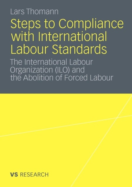 Steps to Compliance with International Labour Standards - The International Labour Organization (ILO) and the Abolition of Forced Labour