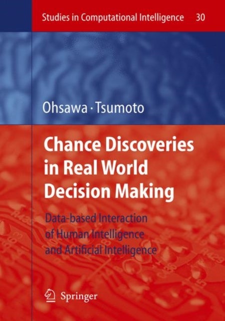 Chance Discoveries in Real World Decision Making - Data-based Interaction of Human intelligence and Artificial Intelligence