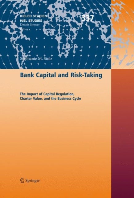 Bank Capital and Risk-Taking - The Impact of Capital Regulation, Charter Value, and the Business Cycle