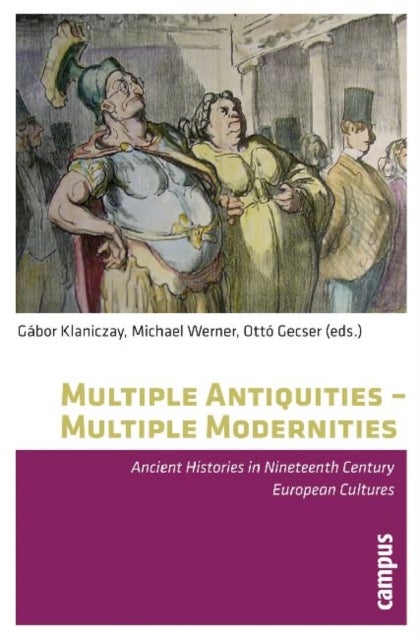 Multiple Antiquities -- Multiple Modernities - Ancient Histories in Nineteenth Century European Cultures
