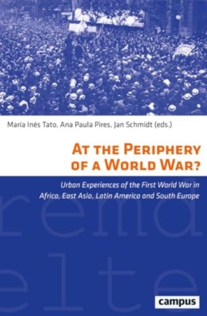 At the Periphery of a World War? - Urban Experiences of the First World War in Africa, East Asia, Latin America and South Europe