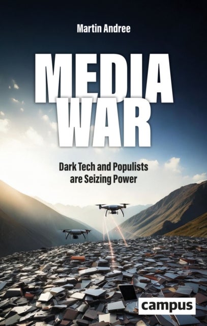 Media War - Dark Tech and Populists are Seizing Power